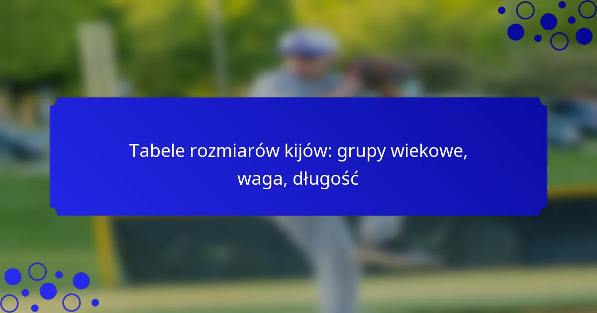 Tabele rozmiarów kijów: grupy wiekowe, waga, długość