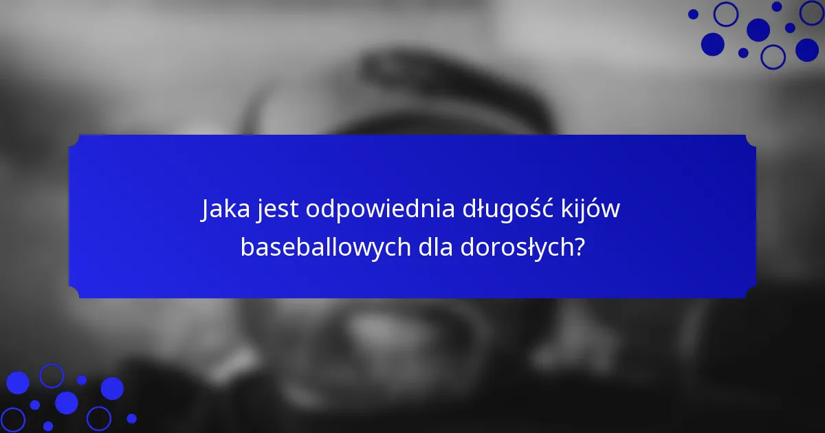 Jaka jest odpowiednia długość kijów baseballowych dla dorosłych?
