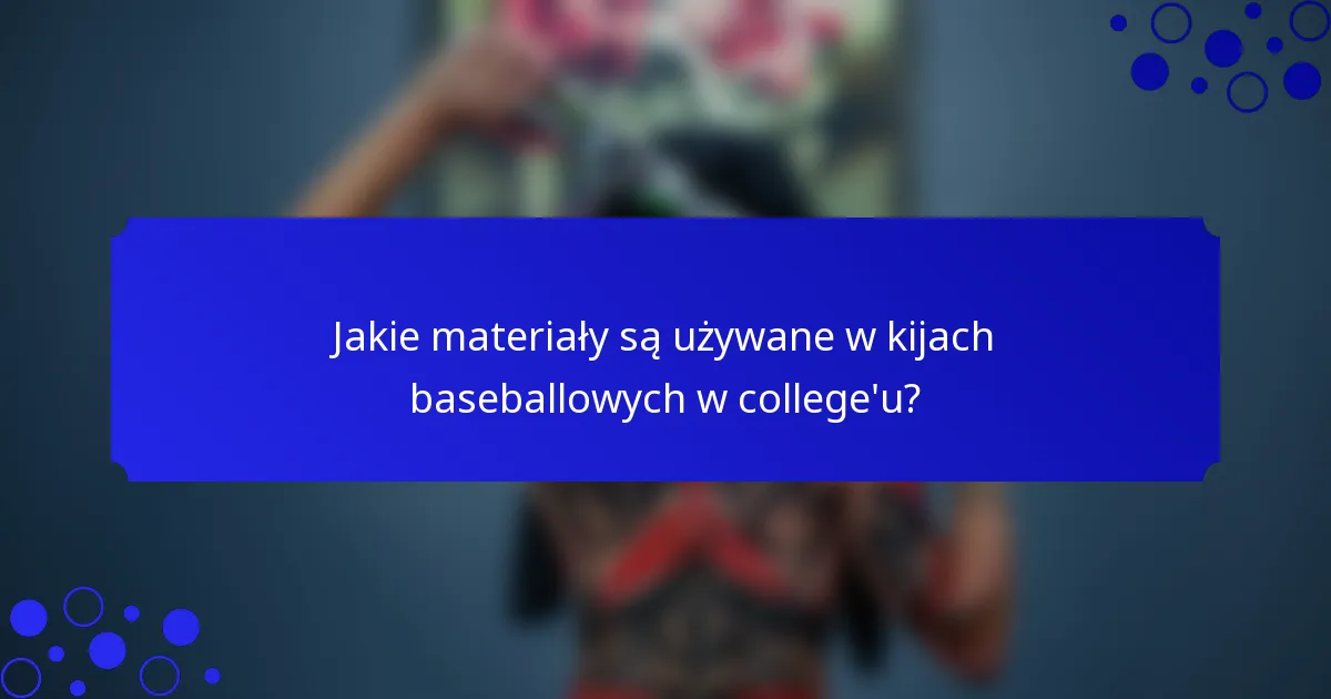 Jakie materiały są używane w kijach baseballowych w college'u?