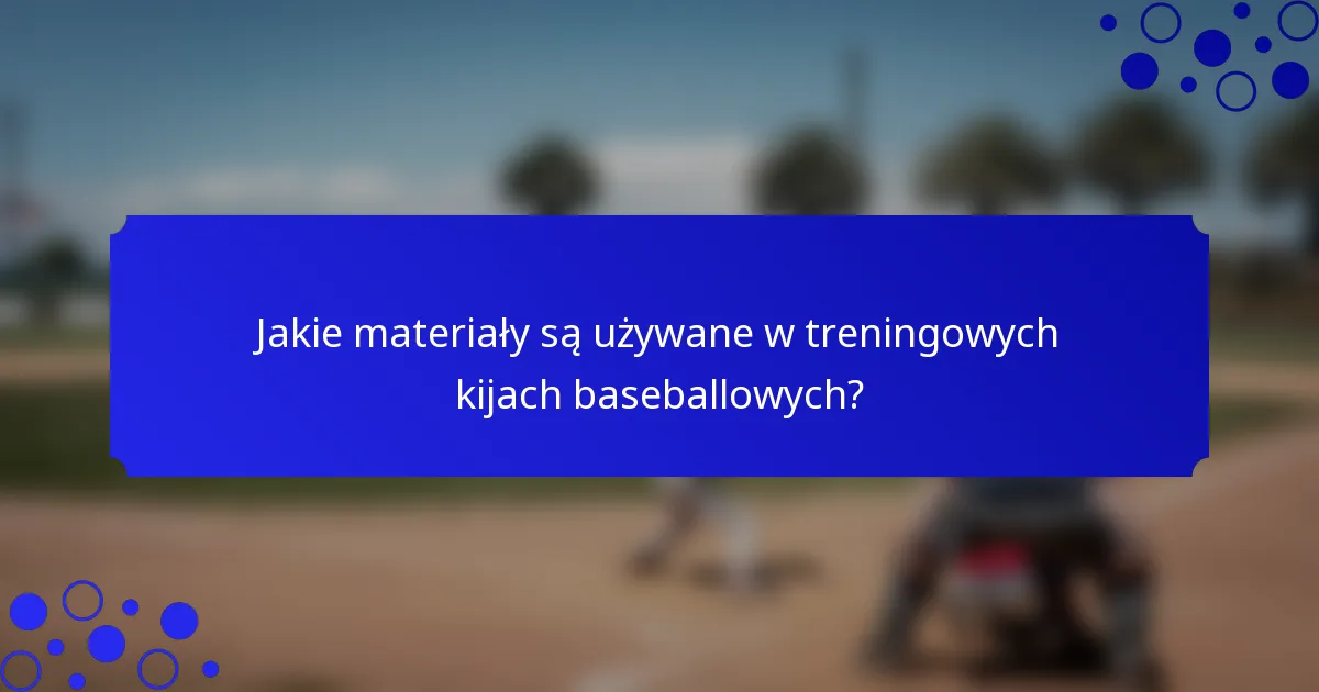 Jakie materiały są używane w treningowych kijach baseballowych?
