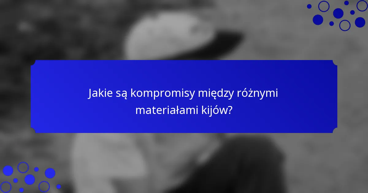 Jakie są kompromisy między różnymi materiałami kijów?