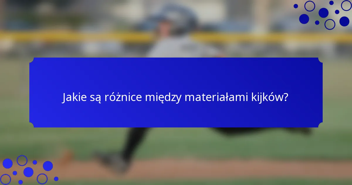 Jakie są różnice między materiałami kijków?